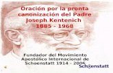 Oración por la pronta canonización del Padre Joseph Kentenich 1885 - 1968 Fundador del Movimiento Apostólico Internacional de Schoenstatt 1914 - 2006.