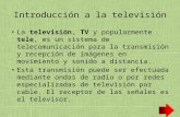 Introducción a la televisión La televisión, TV y popularmente tele, es un sistema de telecomunicación para la transmisión y recepción de imágenes en movimiento.