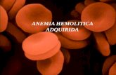 ANEMIA HEMOLITICA ADQUIRIDA. ANEMIA HEMOLITICA Las anemias hemolíticas se caracterizan por: 1)el acortamiento de la supervivencia normal de los hematíes.