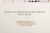 Http://gpm.tsc.uc3m.es Actividades del Grupo de Procesado Multimedia en el ámbito de Tratamiento de Imagen y Vídeo GRUPO DE PROCESADO MULTIMEDIA DTSC-UC3M.