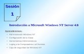 Sesión1 Introducción a Microsoft Windows NT Server 4.0 Aprenderemos: Administrando Windows NT Configuración de la Clase Herramientas Administrativas Loging.