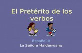 El Pretérito de los verbos Español II La Señora Haldenwang.