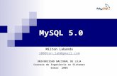 MySQL 5.0 Milton Labanda 1000ton.lab@gmail.com UNIVERSIDAD NACIONAL DE LOJA Carrera de Ingeniería en Sistemas Enero 2006.
