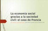La economía social gracias a la sociedad civil: el caso de Francia Jean-Michel Caudron, 00.33.6.80.96.25.69, jean-michel.caudron@orange.frjean-michel.caudron@orange.fr.