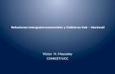 Relaciones Intergubernamentales y Gobierno Sub – Nacional Víctor H. Mazzalay CONICET/UCC.