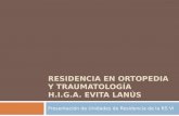 RESIDENCIA EN ORTOPEDIA Y TRAUMATOLOGÍA H.I.G.A. EVITA LANÚS Presentación de Unidades de Residencia de la RS VI.