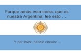 Porque amás ésta tierra, que es nuestra Argentina, leé esto … Y por favor, hacelo circular …