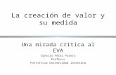 La creación de valor y su medida Una mirada crítica al EVA Ignacio Vélez Pareja Profesor Pontificia Universidad Javeriana.