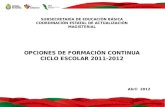 SUBSECRETARÍA DE EDUCACIÓN BÁSICA COORDINACIÓN ESTATAL DE ACTUALIZACIÓN MAGISTERIAL OPCIONES DE FORMACIÓN CONTINUA CICLO ESCOLAR 2011-2012 Abril 2012.
