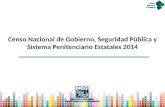 Censo Nacional de Gobierno, Seguridad Pública y Sistema Penitenciario Estatales 2014.