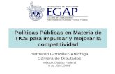 Políticas Públicas en Materia de TICS para impulsar y mejorar la competitividad Bernardo González-Aréchiga Cámara de Diputados México, Distrito Federal.