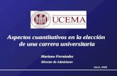 Aspectos cuantitativos en la elección de una carrera universitaria Mariano Fernández Director de Admisiones Abril, 2008.