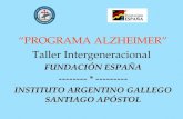 PROGRAMA ALZHEIMER Taller Intergeneracional FUNDACIÓN ESPAÑA -------- * --------- INSTITUTO ARGENTINO GALLEGO SANTIAGO APÓSTOL.