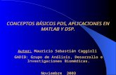 CONCEPTOS BÁSICOS PDS, APLICACIONES EN MATLAB Y DSP. Autor: Mauricio Sebastián Caggioli GADIB: Grupo de Análisis, Desarrollo e Investigaciones Biomédicas.