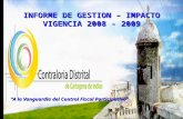 INFORME DE GESTION – IMPACTO VIGENCIA 2008 - 2009 A la Vanguardia del Control Fiscal Participativo.