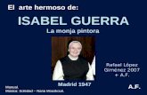 ISABEL GUERRA Madrid 1947 Rafael López Giménez 2007 + A.F. El arte hermoso de: La monja pintora Manual. Música: Soledad – Nana Mouskouri. A.F.