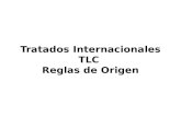Tratados Internacionales TLC Reglas de Origen TRATADOS Y CONVENIOS INTERNACIONALES.