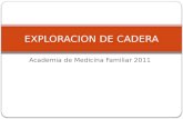 Academia de Medicina Familiar 2011 EXPLORACION DE CADERA.