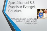 Primera Exhortación Apostólica del S.S Francisco Evangelii Gaudium PARA ANUNCIAR LA ALEGRIA DEL EVANGELIO A LAS NUEVAS GENERACIONES.