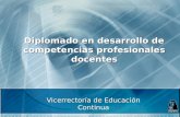 Diplomado en desarrollo de competencias profesionales docentes Vicerrectoría de Educación Continua.