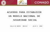 1 ACUERDO PARA ESTABLECER UN MODELO NACIONAL DE SEGURIDAD SOCIAL VALLE DE BRAVO, MEXICO - JULIO 9 2004.