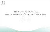 PRESUPUESTOS PROCESALES PARA LA PRESENTACIÓN DE IMPUGNACIONES.