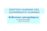 SENTIDO HUMANO DEL SUFRIMIENTO HUMANO Reflexiones antropológicas P. Silvio Marinelli Z. Orden de San Camilo.
