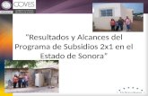 Resultados y Alcances del Programa de Subsidios 2x1 en el Estado de Sonora.