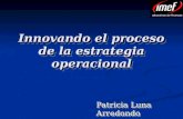 Innovando el proceso de la estrategia operacional Patricia Luna Arredondo.