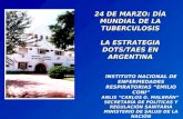 24 DE MARZO: DÍA MUNDIAL DE LA TUBERCULOSIS LA ESTRATEGIA DOTS/TAES EN ARGENTINA INSTITUTO NACIONAL DE ENFERMEDADES RESPIRATORIAS EMILIO CONI ANLIS CARLOS.