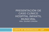 PRESENTACIÓN DE CASO CLÍNICO HOSPITAL INFANTIL MUNICIPAL DRA. SILVINA CIPRIANI COMITÉ DE NEUMONOLOGÍA – SAP --