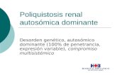 Poliquistosis renal autosómica dominante Desorden genético, autosómico dominante (100% de penetrancia, expresión variable), compromiso multisistémico.