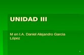 1 UNIDAD III M en I.A. Daniel Alejandro García López.