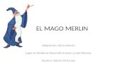 EL MAGO MERLIN Adaptación: Alicia Alarcón Lugar en donde se desarrolla la obra: La isla Britania. Alumna: Valeria Gil Arroyo.
