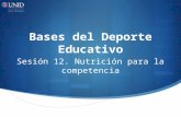 Bases del Deporte Educativo Sesión 12. Nutrición para la competencia.