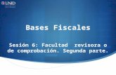 Bases Fiscales Sesión 6: Facultad revisora o de comprobación. Segunda parte.