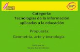 Categoría: Tecnologías de la información aplicadas a la educación Propuesta: Geometría, arte y tecnología Participante : Benito Ramírez Mirón.