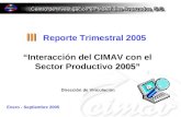 III III Reporte Trimestral 2005 2005 Interacción del CIMAV con el Sector Productivo 2005 Dirección de Vinculación Enero - Septiembre 2005.