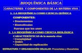 BIOQUÍMICA BÁSICA CARACTERES Y COMPONENTES DE LA MATERIA VIVA COMPONENTES: Bioelementos Biomoléculas Fuerzas que los unen 1. LA BIOQUÍMICA COMO CIENCIA.