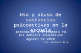Uso y abuso de sustancias psicoactivas en la escuela Jornada de Intercambio en los ámbitos educativos Agosto de 2010 Dra. Verónica Mora.
