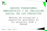 NUEVOS PARADIGMAS AMBIENTALES Y DE INCLUSIÓN SOCIAL EN LOS PROYECTOS Medidas de mitigación y adaptación aplicables en los proyectos UCAR y PROSAP.