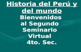 Historia del Perú y del mundo Bienvenidos al Segundo Seminario Virtual 4to. Sec.