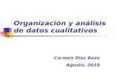 Organización y análisis de datos cualitativos Carmen Diaz Bazo Agosto, 2010.