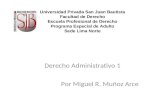 Derecho Administrativo 1 Por Miguel R. Muñoz Arce Universidad Privada San Juan Bautista Facultad de Derecho Escuela Profesional de Derecho Programa Especial.