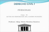 DERECHO CIVIL I PERSONAS Clase III ACTOS DE DISPOSICION DEL CUERPO HUMANO Profesor: Abog. Edwin Mendoza Ramirez.