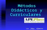 Métodos Didácticos y Curriculares Lic. Educ. Alberto Ramírez V.