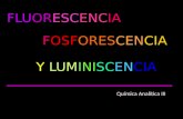FLUORESCENCIA FOSFORESCENCIA Y LUMINISCENCIA Química Analítica III.