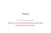 PERÚ Foro Internacional Plan e Instrumentos de Desarrollo del Municipio Productivo.