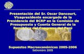 Supuestos Macroeconómicos 2005-2006 Setiembre 2005 Presentación del Sr. Oscar Dancourt, Vicepresidente encargado de la Presidencia del BCRP en la Comisión.