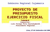 1 PROYECTO DE PRESUPUESTO EJERCICIO FISCAL 2005 Lima, 27 de Setiembre del 2004 Gobierno Regional Cajamarca Expositor: Luis Felipe Pita Gastelumendi Presidente.